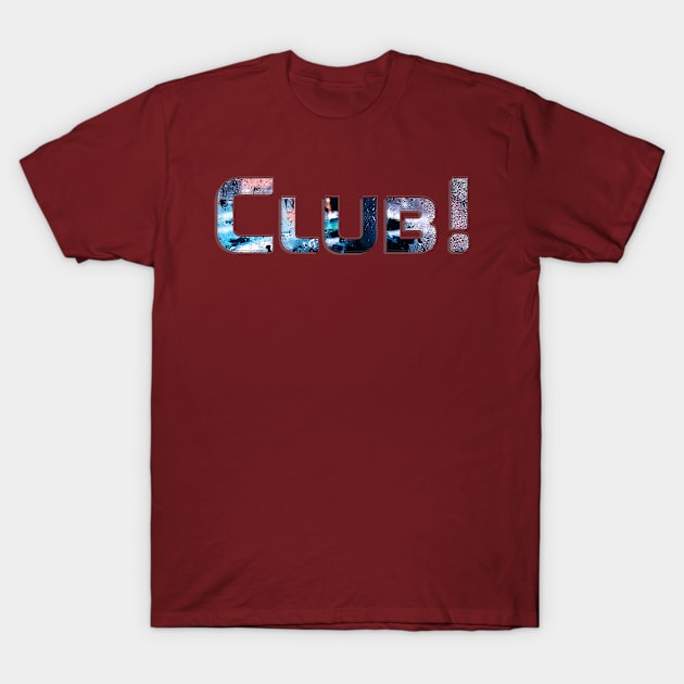 Club! T-Shirt by afternoontees